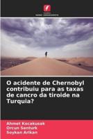 O Acidente De Chernobyl Contribuiu Para as Taxas De Cancro Da Tiroide Na Turquia?