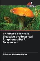 Un Estere Esenoato Bioattivo Prodotto Dal Fungo Endofita F. Oxysporum