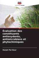 Évaluation Des Constituants Antioxydants, Antimicrobiens Et Phytochimiques