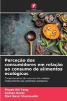 Perceção Dos Consumidores Em Relação Ao Consumo De Alimentos Ecológicos