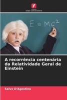 A Recorrência Centenária Da Relatividade Geral De Einstein