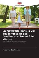 La Maternité Dans La Vie Des Femmes Et Des Familles Aux 20E Et 21E Siècles