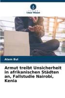 Armut Treibt Unsicherheit in Afrikanischen Städten an, Fallstudie Nairobi, Kenia