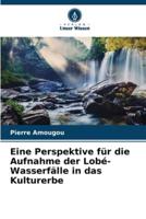 Eine Perspektive Für Die Aufnahme Der Lobé-Wasserfälle in Das Kulturerbe