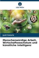 Menschenwürdige Arbeit, Wirtschaftswachstum Und Künstliche Intelligenz