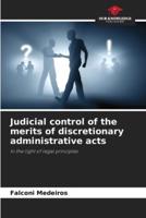 Judicial Control of the Merits of Discretionary Administrative Acts
