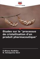 Études Sur Le "Processus De Cristallisation D'un Produit Pharmaceutique"