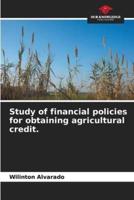 Study of Financial Policies for Obtaining Agricultural Credit.