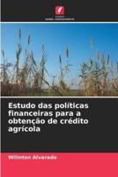 Estudo Das Políticas Financeiras Para a Obtenção De Crédito Agrícola