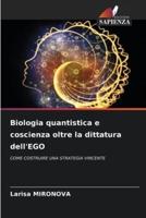 Biologia Quantistica E Coscienza Oltre La Dittatura dell'EGO
