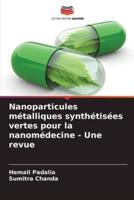 Nanoparticules Métalliques Synthétisées Vertes Pour La Nanomédecine - Une Revue