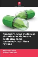 Nanopartículas Metálicas Sintetizadas De Forma Ecológica Como Nanomedicina - Uma Revisão