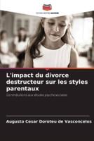 L'impact Du Divorce Destructeur Sur Les Styles Parentaux