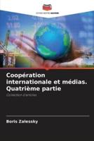 Coopération Internationale Et Médias. Quatrième Partie