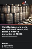 Caratterizzazione Della Corrosione Di Compositi Ibridi a Matrice Metallica Di AL356