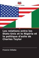 Les Relations Entre Les Etats-Unis Et Le Nigéria Et La Politique D'asile De Charles Taylor
