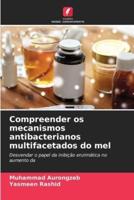 Compreender Os Mecanismos Antibacterianos Multifacetados Do Mel