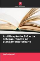 A Utilização Do SIG E Da Deteção Remota No Planeamento Urbano