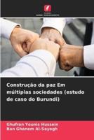 Construção Da Paz Em Múltiplas Sociedades (Estudo De Caso Do Burundi)