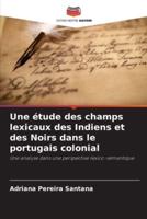 Une Étude Des Champs Lexicaux Des Indiens Et Des Noirs Dans Le Portugais Colonial