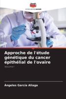 Approche De L'étude Génétique Du Cancer Épithélial De L'ovaire