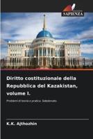 Diritto Costituzionale Della Repubblica Del Kazakistan, Volume I.