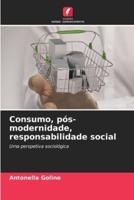 Consumo, Pós-Modernidade, Responsabilidade Social
