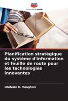 Planification Stratégique Du Système D'information Et Feuille De Route Pour Les Technologies Innovantes