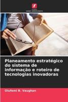 Planeamento Estratégico Do Sistema De Informaçao E Roteiro De Tecnologias Inovadoras