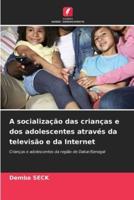 A Socializaçao Das Crianças E Dos Adolescentes Através Da Televisao E Da Internet