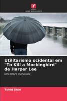Utilitarismo Ocidental Em "To Kill a Mockingbird" De Harper Lee