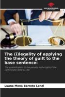 The (I)legality of Applying the Theory of Guilt to the Base Sentence