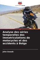 Analyse Des Séries Temporelles Des Immatriculations De Motocycles Et Des Accidents À Bolga