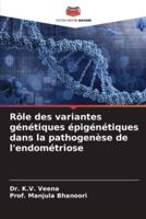 Rôle Des Variantes Génétiques Épigénétiques Dans La Pathogenèse De L'endométriose
