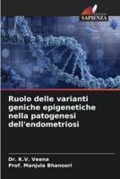 Ruolo Delle Varianti Geniche Epigenetiche Nella Patogenesi Dell'endometriosi