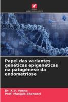 Papel Das Variantes Genéticas Epigenéticas Na Patogénese Da Endometriose