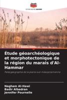 Étude Géoarchéologique Et Morphotectonique De La Région Du Marais D'Al-Hammar