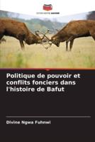 Politique De Pouvoir Et Conflits Fonciers Dans L'histoire De Bafut