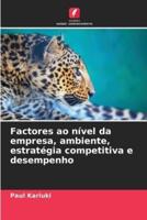 Factores Ao Nível Da Empresa, Ambiente, Estratégia Competitiva E Desempenho