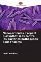 Nanoparticules D'argent Biosynthétisées Contre Les Bactéries Pathogènes Pour L'homme