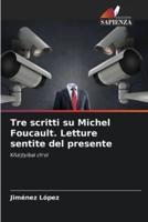 Tre Scritti Su Michel Foucault. Letture Sentite Del Presente