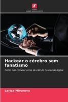 Hackear O Cérebro Sem Fanatismo