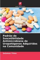 Padrão De Suscetibilidade Antimicrobiana De Uropatógenos Adquiridos Na Comunidade