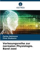 Vorlesungsreihe Zur Normalen Physiologie. Band Zwei