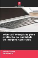 Técnicas Avançadas Para Avaliação Da Qualidade De Imagens Com Ruído