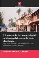 O Impacto Da Herança Colonial No Desenvolvimento De Uma Identidade