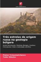 Três Estrelas De Origem Russa Na Geologia Búlgara