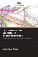 La Construction Identitaire Postmoderniste