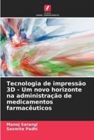 Tecnologia De Impressão 3D - Um Novo Horizonte Na Administração De Medicamentos Farmacêuticos