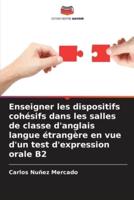 Enseigner Les Dispositifs Cohésifs Dans Les Salles De Classe D'anglais Langue Étrangère En Vue D'un Test D'expression Orale B2